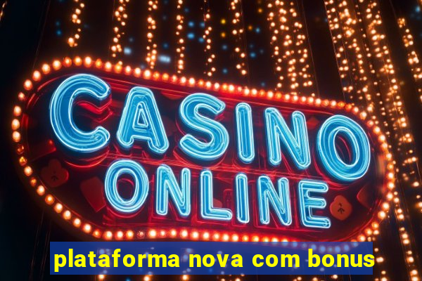 plataforma nova com bonus